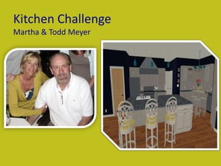 Kitchen Challenge
Martha & Todd Meyer
 