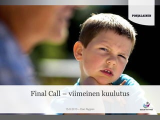Final Call – viimeinen kuulutus
15.9.2013 – Dan Nygren

 