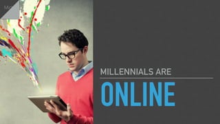 ONLINE
MILLENNIALS ARE
Michael
 
