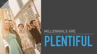 PLENTIFUL
MILLENNIALS ARE
Michael
 
