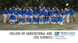 COLLEGE OF AGRICULTURAL AND
LIFE SCIENCES Rachel Morgan
February 16, 2016
1
 