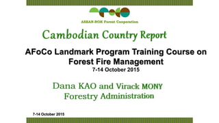AFoCo Landmark Program Training Course on
Forest Fire Management
7-14 October 2015
ASEAN-ROK Forest Cooperation
 