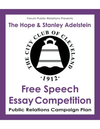 Forum Public Relations Presents


The Hope & Stanley Adelstein




   Free Speech
Essay Competition
Public Relations Campaign Plan
 