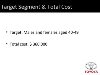 Target Segment & Total Cost Target: Males and females aged 40-49 Total cost: $ 360,000 