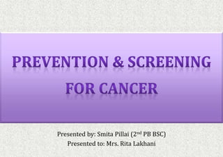Presented by: Smita Pillai (2nd PB BSC)
Presented to: Mrs. Rita Lakhani
 