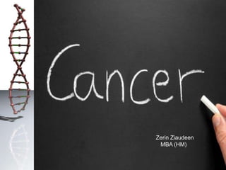 CANCER

Zerin Ziaudeen
MBA (HM)

 
