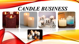 CANDLE BUSINESS
 