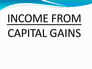 INCOME FROM
CAPITAL GAINS
 