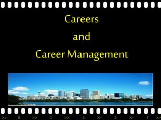 >> 0 >> 1 >> 2 >> 3 >> 4 >>
Careers
and
Career Management
 