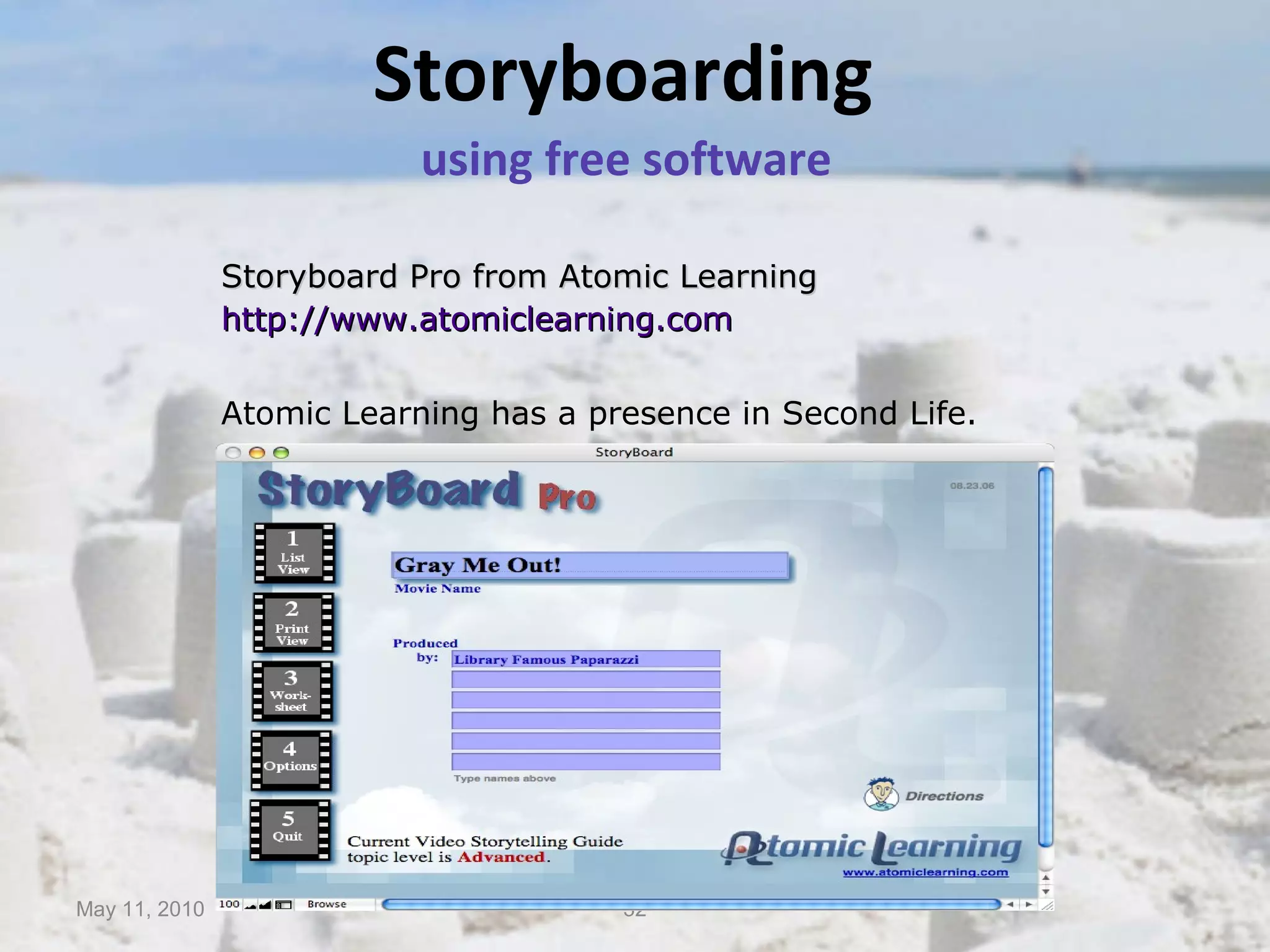 Storyboarding  using free software   Storyboard Pro from Atomic Learning http://www.atomiclearning.com Atomic Learning has a presence in Second Life. May 11, 2010 