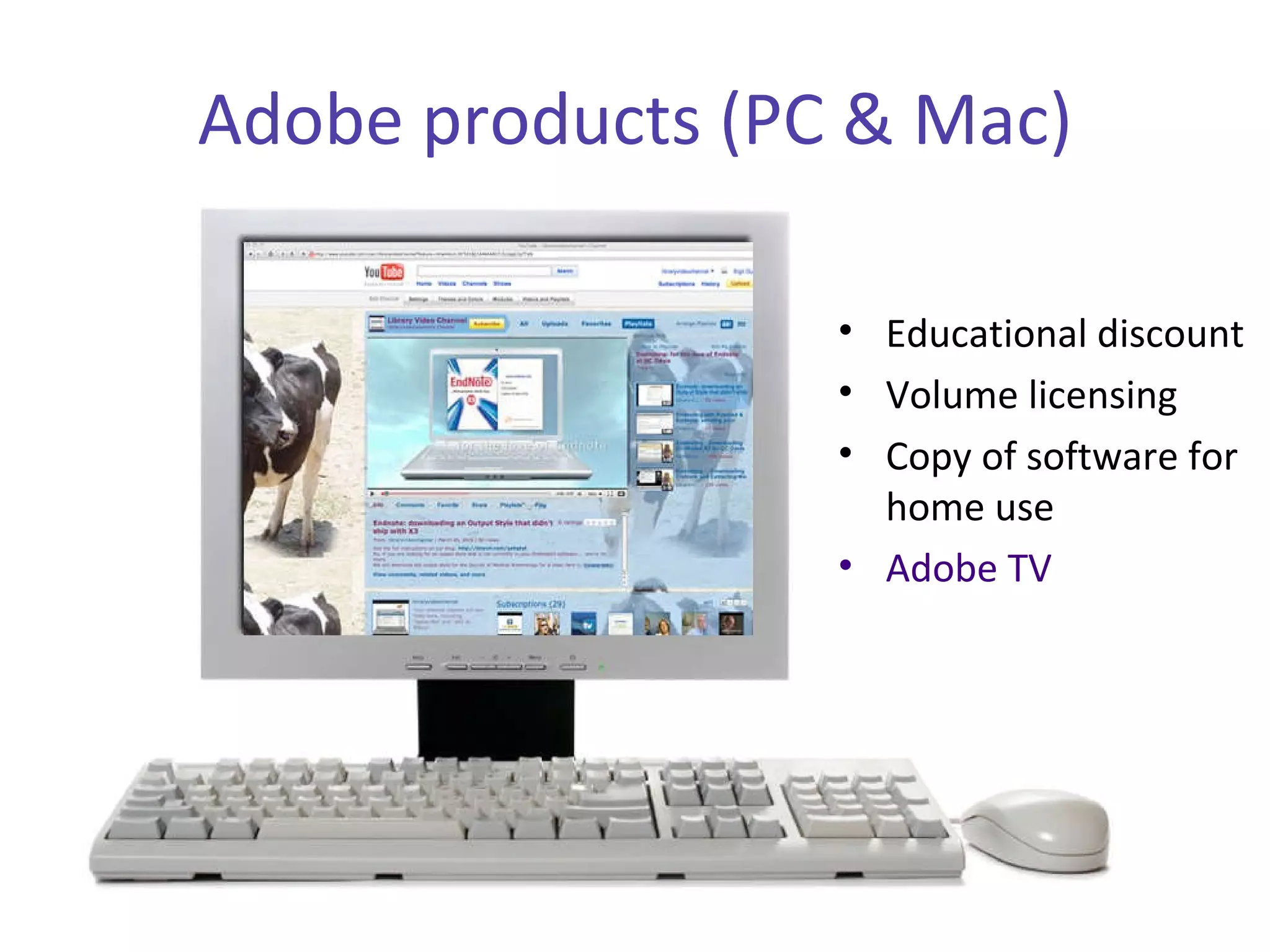 Adobe products (PC & Mac) Educational discount Volume licensing Copy of software for home use Adobe TV  