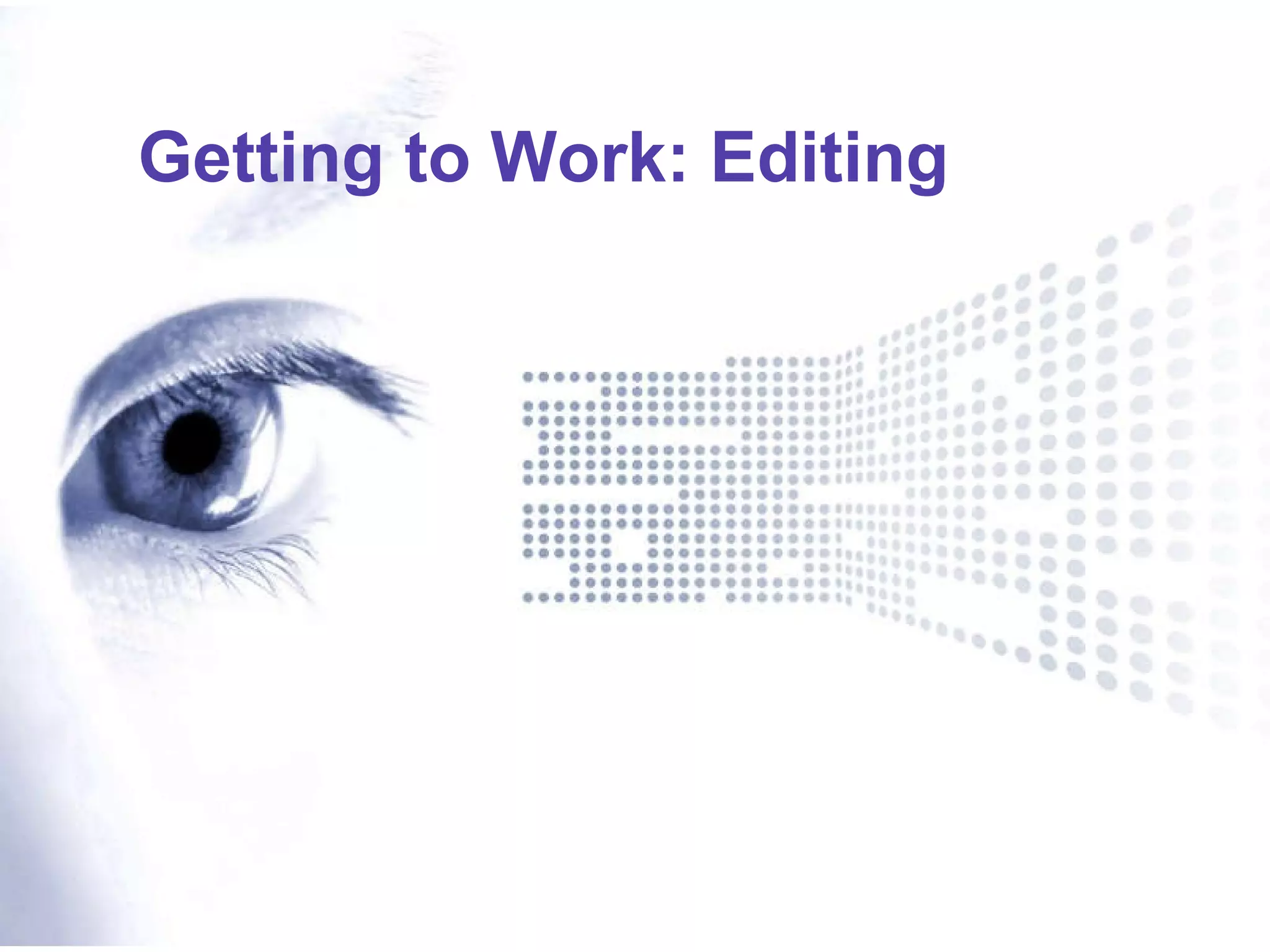 Getting to Work: Editing 