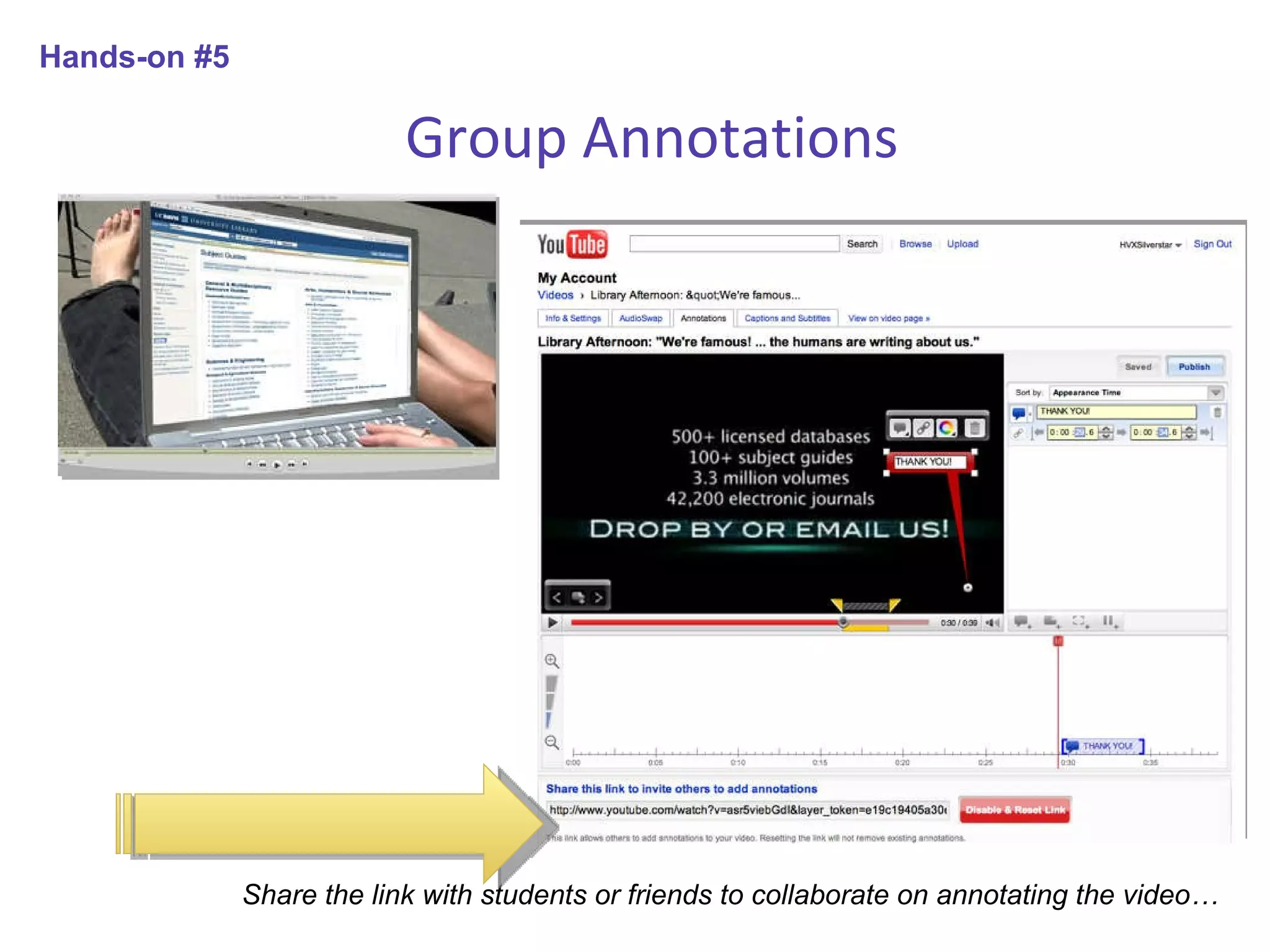 Group Annotations Share the link with students or friends to collaborate on annotating the video… Hands-on #5 