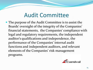 Audit Committee
 The purpose of the Audit Committee is to assist the
Boards' oversight of the integrity of the Companies’
financial statements, the Companies’ compliance with
legal and regulatory requirements, the independent
auditor’s qualifications and independence, the
performance of the Companies’ internal audit
functions and independent auditors, and relevant
elements of the Companies’ risk management
programs.
85
 