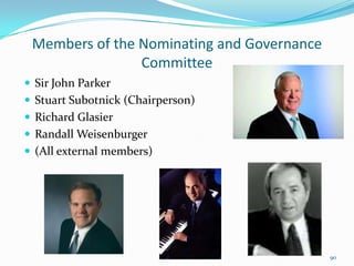 Members of the Nominating and Governance
Committee
 Sir John Parker
 Stuart Subotnick (Chairperson)
 Richard Glasier
 Randall Weisenburger
 (All external members)
90
 
