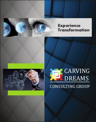 Experience
Transformation
CARVING					
DREAMS
CONSULTING	GROUP
 