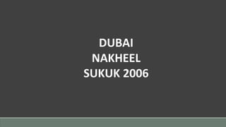 DUBAI
NAKHEEL
SUKUK 2006
 