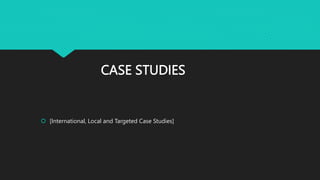 CASE STUDIES
 [International, Local and Targeted Case Studies]
 