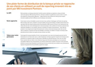 Une plate-forme de distribution de la banque privée se rapproche
de ses clients en utilisant un outil de reporting innovant mis au
point par NN Investment Partners.
Notre partenaire, une banque privée dont l’activité consiste à distribuer une gamme sur mesure de fonds
multi-asset gérés par NN Investment Partners, cherchait à améliorer la qualité de son service client et couvrir
trois langues de communication différentes. L’objectif était de mieux informer les clients par des moyens
innovants capables de faire la différence avec les banques concurrentes.
Cette mission a été une formidable occasion de mettre à jour, parfaire et développer nos formats de reporting.
Notre boutique multi-asset a imaginé le concept du bulletin mensuel personnalisé. Ce bulletin prend la forme d’un
reportage vidéo dans lequel les gestionnaires de portefeuille de NN Investment Partners et les représentants des
clients discutent des récents développements macroéconomiques et des conditions de marché et présentent des
explications détaillées sur nos analyses, décisions et positions en matière d’investissement. Cette vidéo est
produite en trois langues puis envoyée directement par e-mail aux clients de la banque privée. Une seconde
vidéo, qui aborde ces questions de façon plus détaillée et technique, est réalisée et envoyée à la banque privée
partenaire afin de lui donner les moyens de mieux informer ses clients.
Cette approche innovante bénéficie à la fois à notre partenaire et aux clients de la banque privée qui sont les
destinataires de nos fonds multi-asset. La vidéo d’explication technique augmente l’expertise de la banque privée
partenaire et sa capacité à aider les clients finaux à déchiffrer les marchés financiers. À leur tour, les clients
finaux reçoivent dans leur boîte e-mail et dans leur langue des informations périodiques sur les nouveautés
susceptibles d’affecter leurs investissements. Ces séances d’information virtuelles ont permis à notre partenaire
de fournir un service haut-de-gamme à ses clients qui ont ainsi un accès direct aux conseils et aux connaissances
expertes des gestionnaires de portefeuille qui gèrent leur argent.
Le défi
Notre approche
Valeur pour notre
partenaire
 