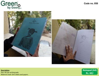 Code no. 058
Description‐
Size: A4 size writing pads
Material Used: One sided used papers.
Notepad (A4)
Rs. 60/-
 