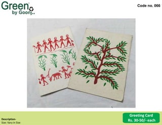 Greeting Card
Rs. 30-50/- each
Code no. 066
Description‐
Size: Vary in Size
 