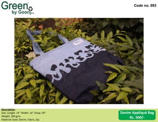 Code no. 093
Description‐
Size: Length: 14’’ Width: 14’’ Strap: 29’’
Weight: 300 gms.
Material Used: Denim, Fabric, Zip.
Denim Appliqué Bag
Rs. 500/-
 