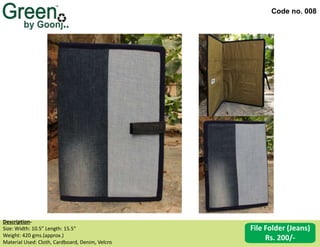 Code no. 008
Description‐
Size: Width: 10.5” Length: 15.5”
Weight: 420 gms.(approx.)
Material Used: Cloth, Cardboard, Denim, Velcro
File Folder (Jeans)
Rs. 200/-
 