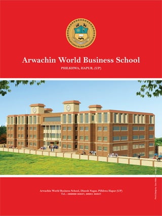 Arwachin World Business School
PHILKHWA, HAPUR, (UP)
Arwachin World Business School, Dinesh Nagar, Pilkhwa Hapur (UP)
Tel. : 099999 80887, 99901 80887
Print&Designby:GuruWaliaJanuary2014•
 