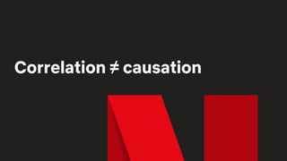 Correlation ≠ causation
 