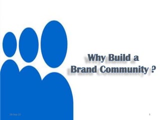 Why Build a                                  Brand Community ?11-Feb-108
