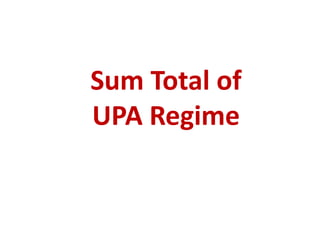 Sum Total of
UPA Regime
 