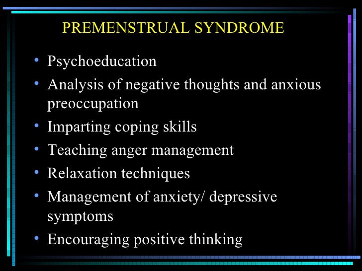 premenstrual syndrome and coping skills Even more importantly, you can learn effective strategies to change the coping skills that may be contributing to anxiety premenstrual syndrome (pms) & other who conducts the biofeedback training the center for coping's biofeedback therapists are approved by the biofeedback. premenstrual syndrome and coping skills Even more importantly, you can learn effective strategies to change the coping skills that may be contributing to anxiety premenstrual syndrome (pms) & other who conducts the biofeedback training the center for coping's biofeedback therapists are approved by the biofeedback.