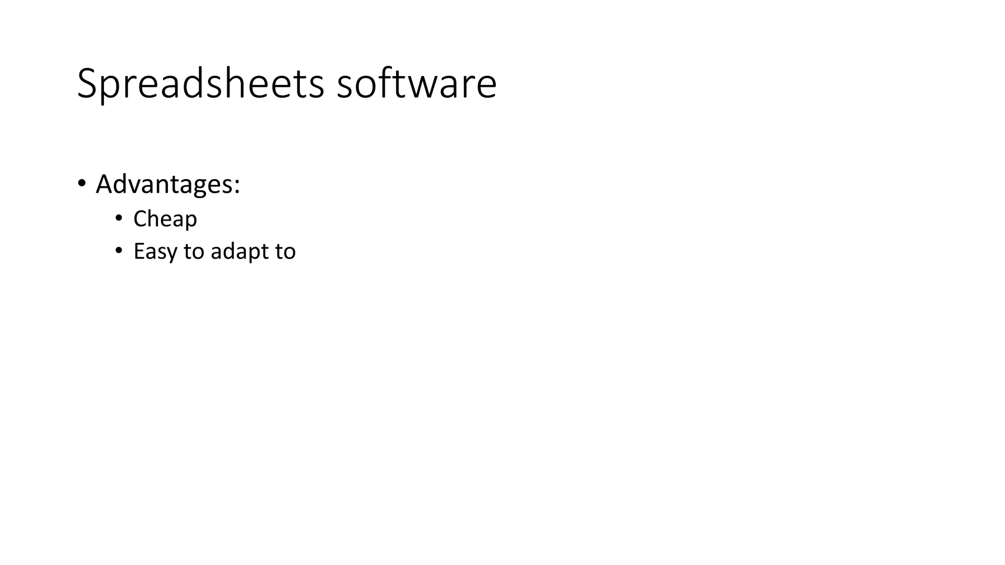 Spreadsheets software
• Advantages:
• Cheap
• Easy to adapt to
 