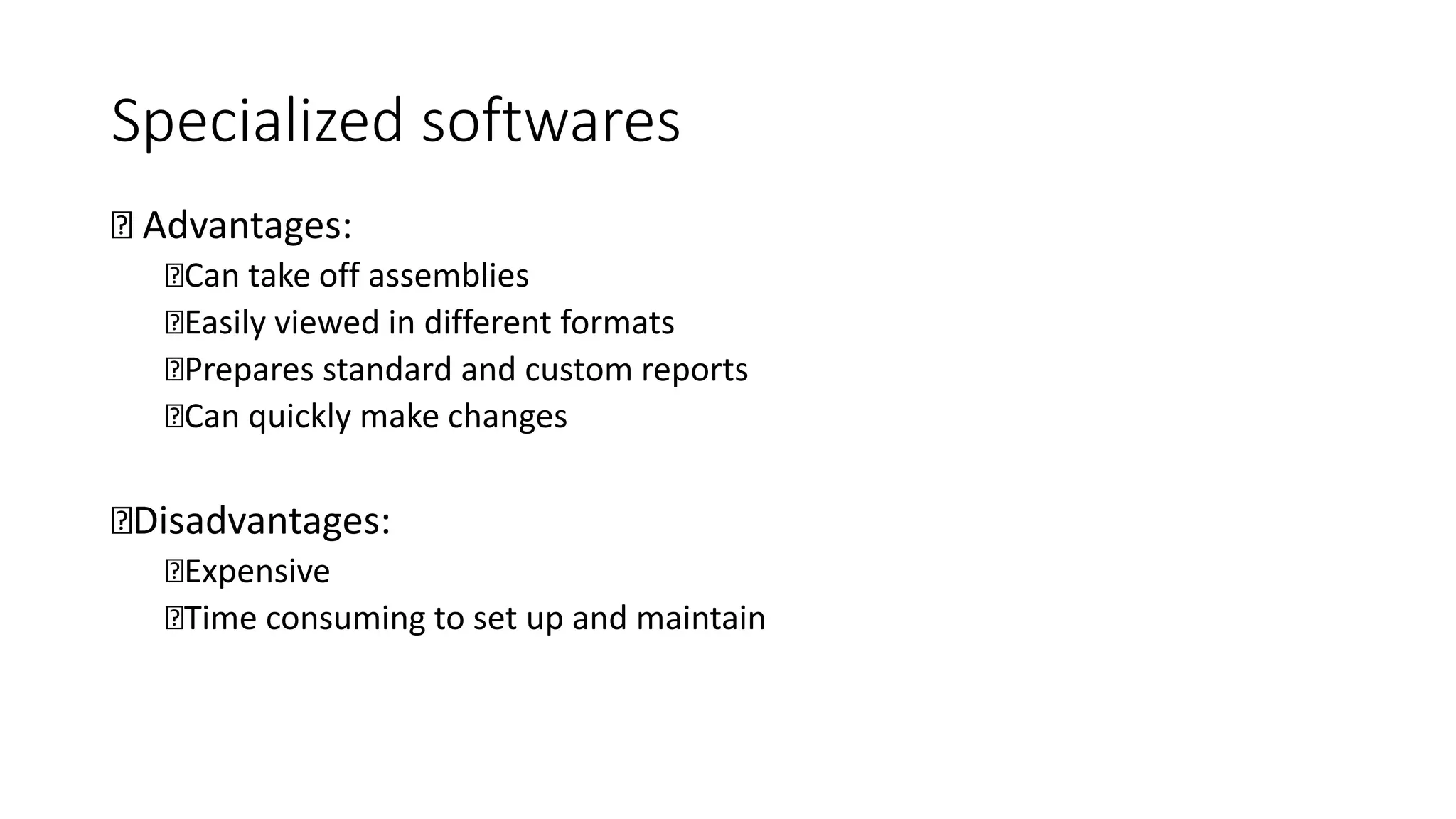 Specialized softwares
Advantages:
Can take off assemblies
Easily viewed in different formats
Prepares standard and custom reports
Can quickly make changes
Disadvantages:
Expensive
Time consuming to set up and maintain
 