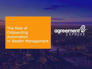 The Role of
Onboarding
Automation
in Wealth Management
 
