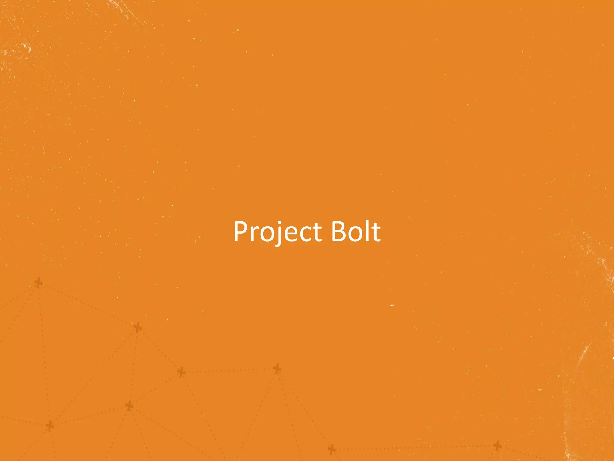 Project Bolt
 