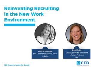 Lindsay Browning
EMEA Talent Acquisition Leader
LinkedIn
Jean Martin
Executive Director and Talent
Solutions Architect
CEB
 