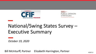 1Elizabeth Harrington, Partner
National/Swing States Survey –
Executive Summary
#200713
October 19, 2020
Bill McInturff, Partner
 