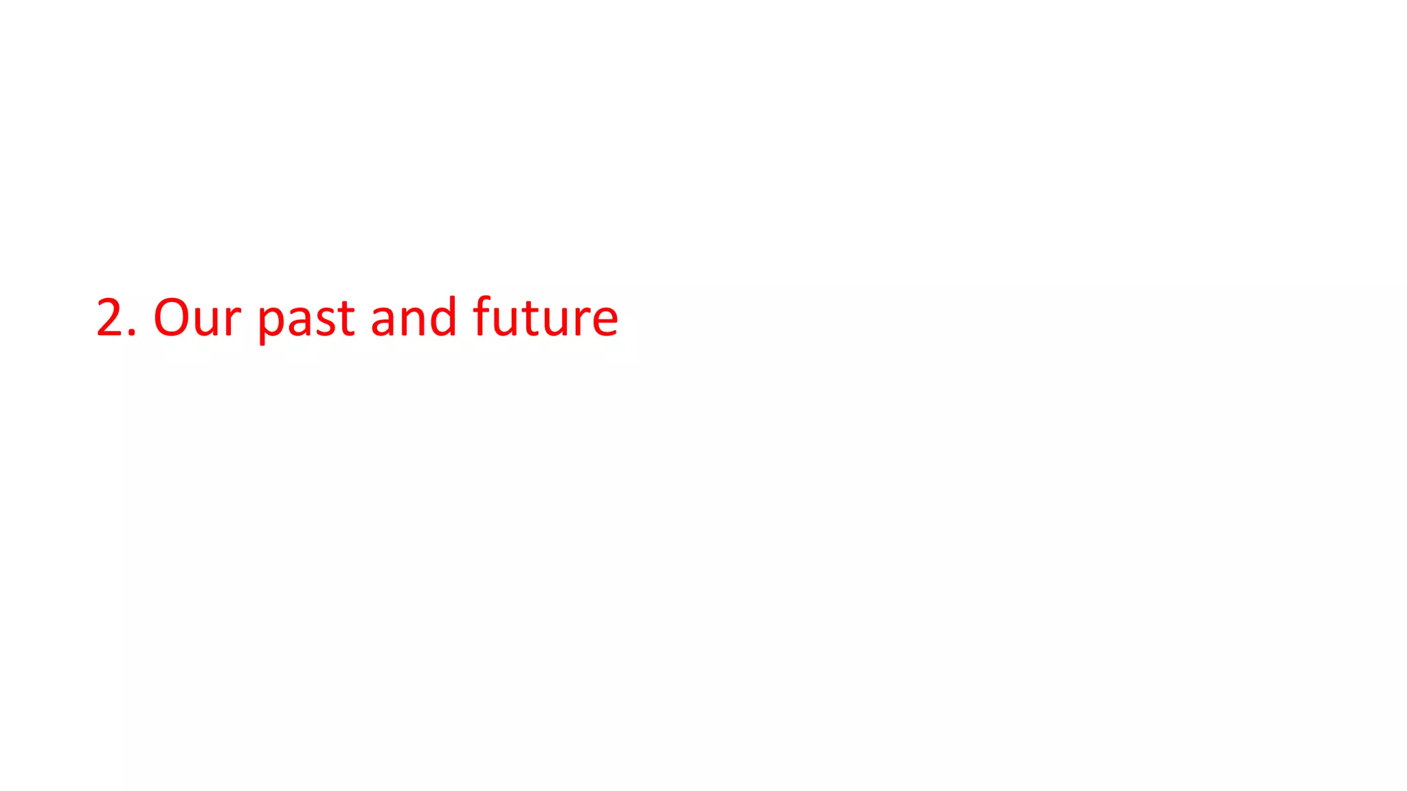 2. Our past and future
 