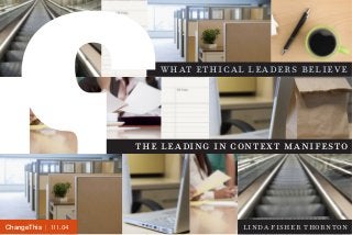 what ethical leaders believe

the leading in context manifesto

ChangeThis | 110.00
111.04

linda fisher thornton

 
