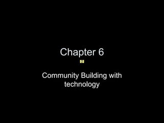 Chapter 6 Community Building with technology 