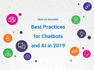 Best Practices
for Chatbots
and AI in 2019
DEUS UX MACHINA
 