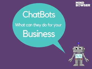 ChatBots
Business
What can they do for your
 