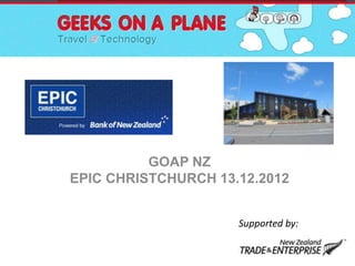 GOAP NZ
EPIC CHRISTCHURCH 13.12.2012


                     Supported by:
 