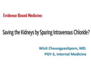 Evidence Based Medicine:




                     Wisit Cheungpasitporn, MD.
                        PGY-3, Internal Medicine
 
