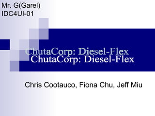 Mr. G(Garel)
IDC4UI-01




       Chris Cootauco, Fiona Chu, Jeff Miu
 