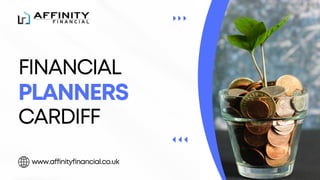 FINANCIAL
CARDIFF
www.affinityfinancial.co.uk
PLANNERS
 