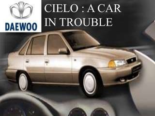 CIELO : A CAR
IN TROUBLE
 
