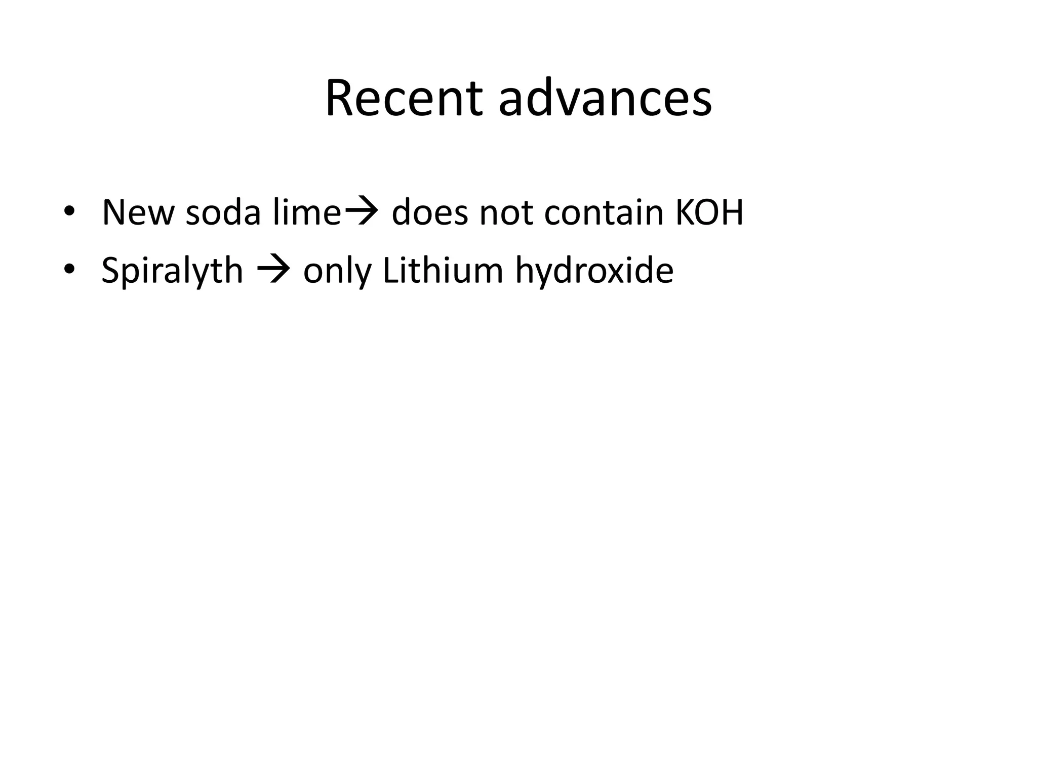 Recent advances
• New soda lime does not contain KOH
• Spiralyth  only Lithium hydroxide
 