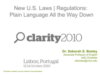 Dr. Deborah S. Bosley Associate Professor of English UNC Charlotte [email_address] Permission needed to use any material in this presentation New U.S. Laws | Regulations:  Plain Language All the Way Down 